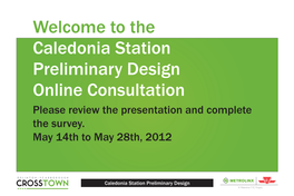 Caledonia Station Preliminary Design Online Consultation Please Review the Presentation and Complete the Survey