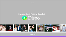 Emerging Social Platform Snapshot: Dispo What Is Dispo? Dispo Is…
