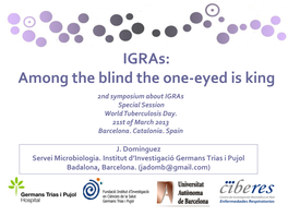 Igras: Among the Blind the One-Eyed Is King 2Nd Symposium About Igras Special Session World Tuberculosis Day