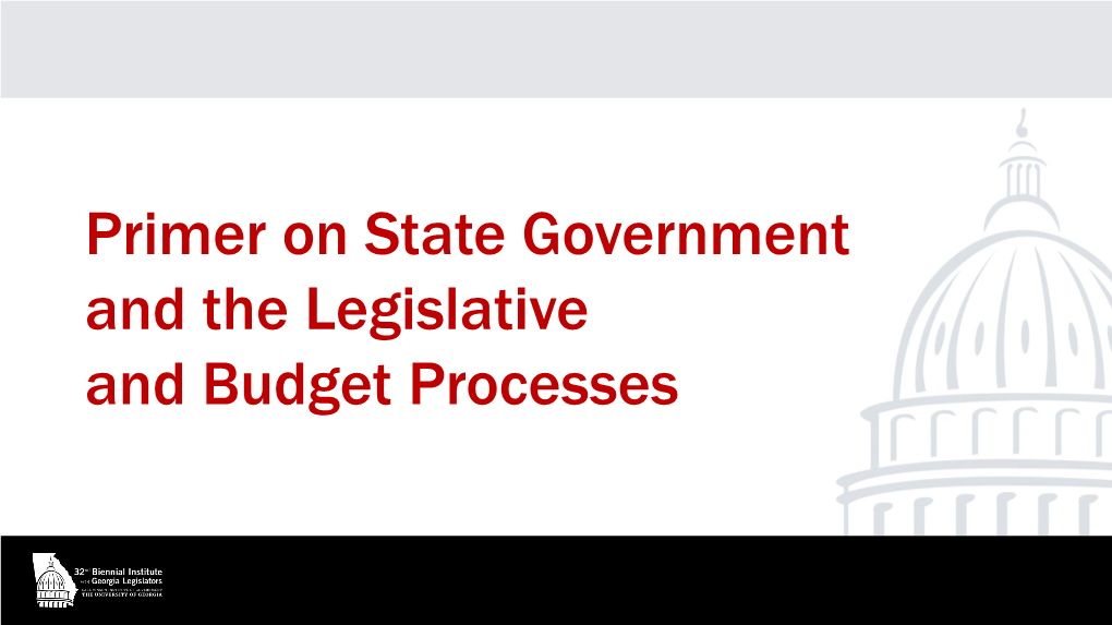 Primer on State Government and the Legislative and Budget Processes Primer on State Government and the Legislative and Budget Processes