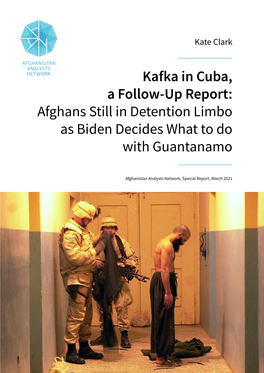 Kafka in Cuba, a Follow-Up Report: Afghans Still in Detention Limbo As Biden Decides What to Do with Guantanamo