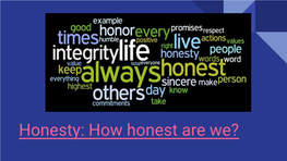 Honesty: How Honest Are We? Noun 1.The Quality of Being Fair and Truthful : the Quality of Being Honest