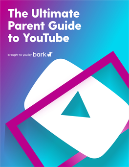 The Ultimate Parent Guide to Youtube Brought to You by Contents