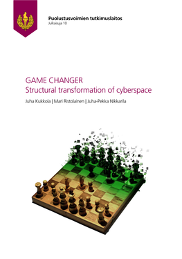 GAME CHANGER Structural Transformation of Cyberspace Juha Kukkola | Mari Ristolainen | Juha-Pekka Nikkarila