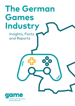 The German Games Industry Insights, Facts and Reports PREFACE BROCHURE on GERMANY AS a IMPRINT & CONTACTS BUSINESS and INVESTMENT LOCATION