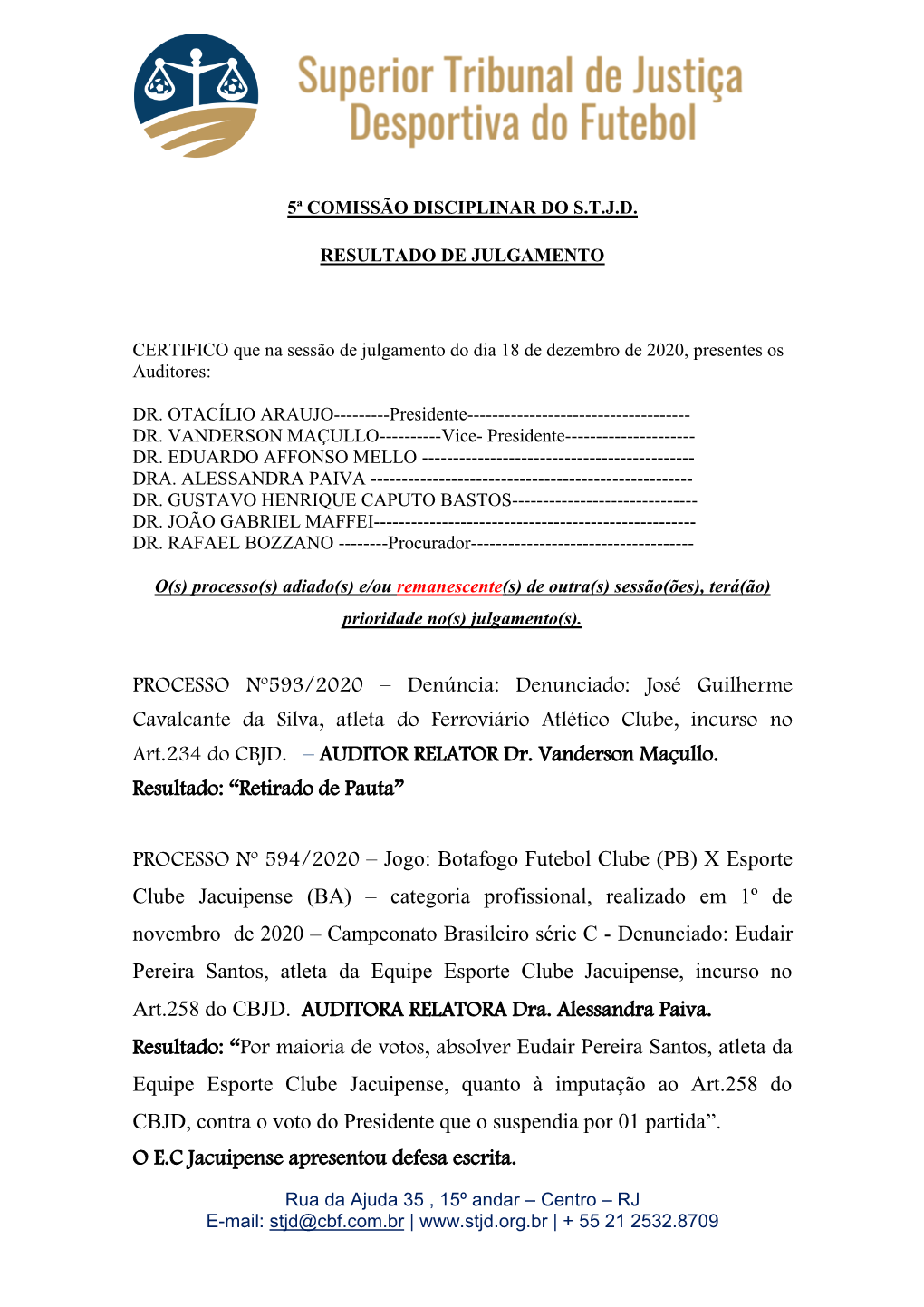 PROCESSO Nº593/2020 – Denúncia: Denunciado: José Guilherme Cavalcante Da Silva, Atleta Do Ferroviário Atlético Clube, Incurso No Art.234 Do CBJD