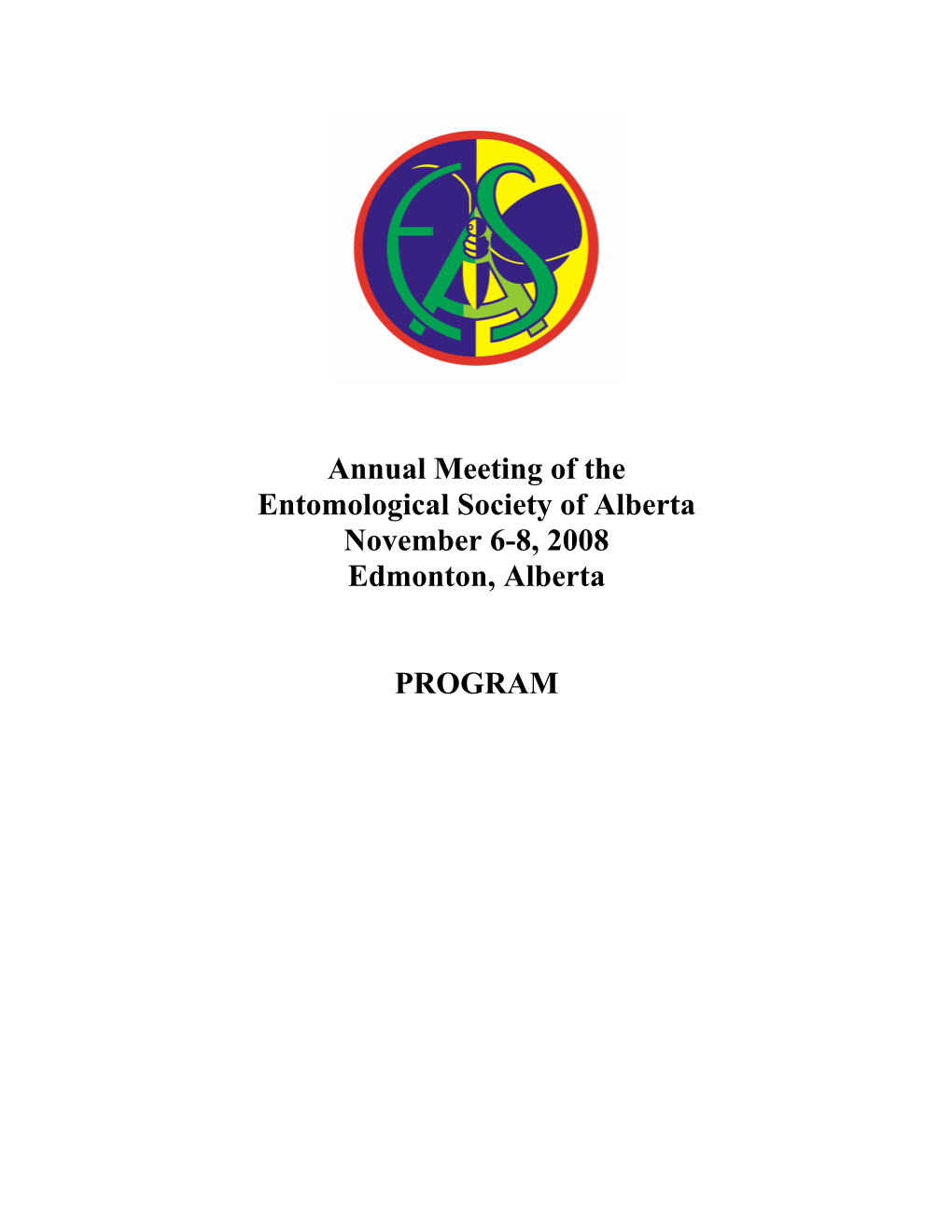 Annual Meeting of the Entomological Society of Alberta November 6-8, 2008 Edmonton, Alberta