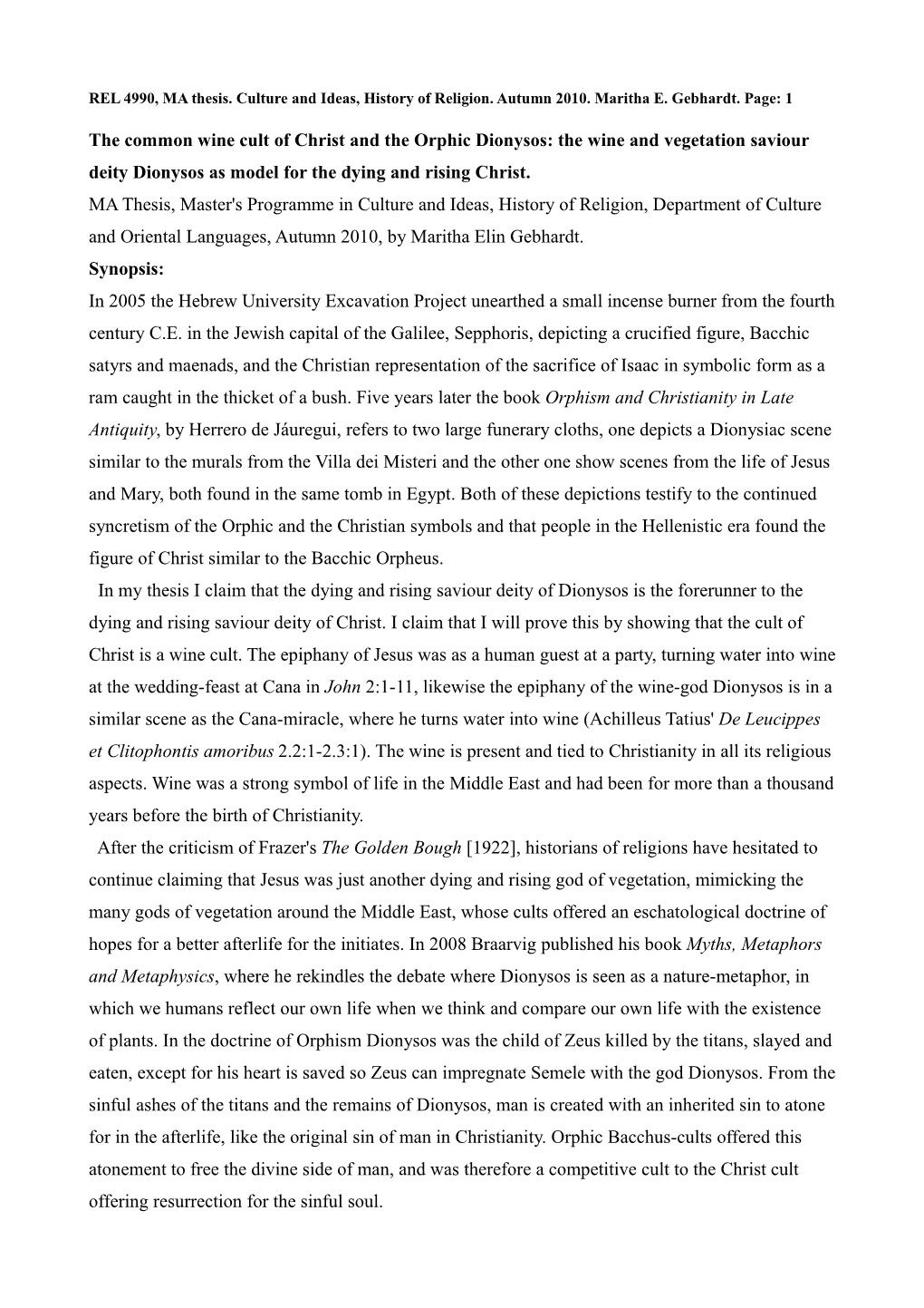 The Common Wine Cult of Christ and the Orphic Dionysos: the Wine and Vegetation Saviour Deity Dionysos As Model for the Dying and Rising Christ