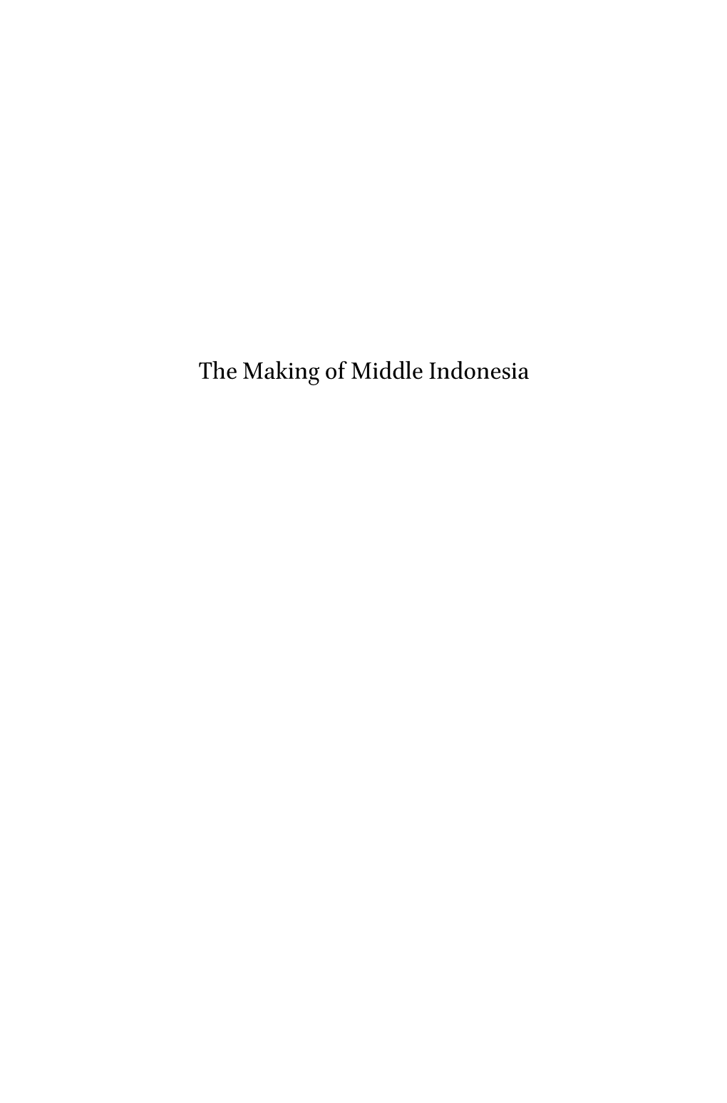 The Making of Middle Indonesia Verhandelingen Van Het Koninklijk Instituut Voor Taal-, Land- En Volkenkunde