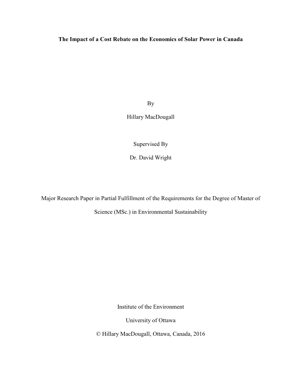 The Impact of a Cost Rebate on the Economics of Solar Power in Canada by Hillary Macdougall Supervised by Dr. David Wright Major