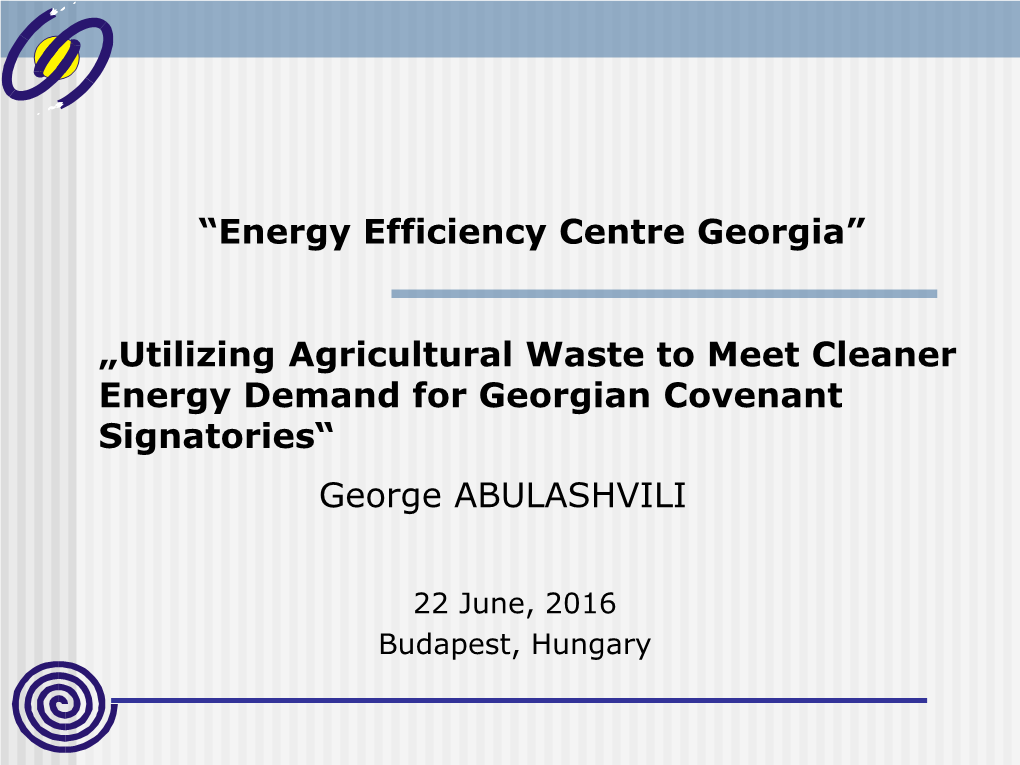Utilizing Agricultural Waste to Meet Cleaner Energy Demand for Georgian Covenant Signatories“ George ABULASHVILI