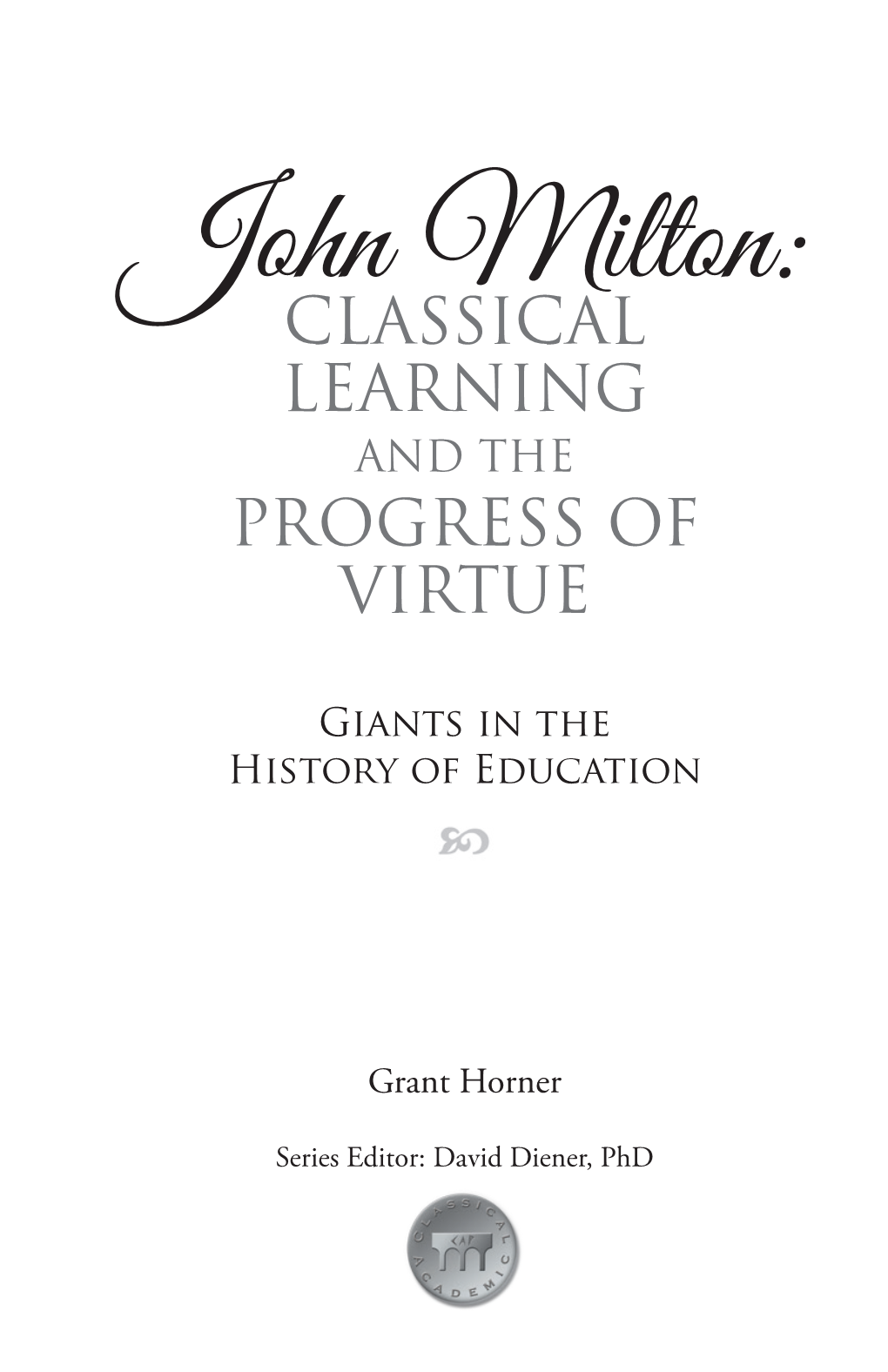 John Milton: Classical Learning and the Progress of Virtue © Classical Academic Press, 2015 Version 1.0