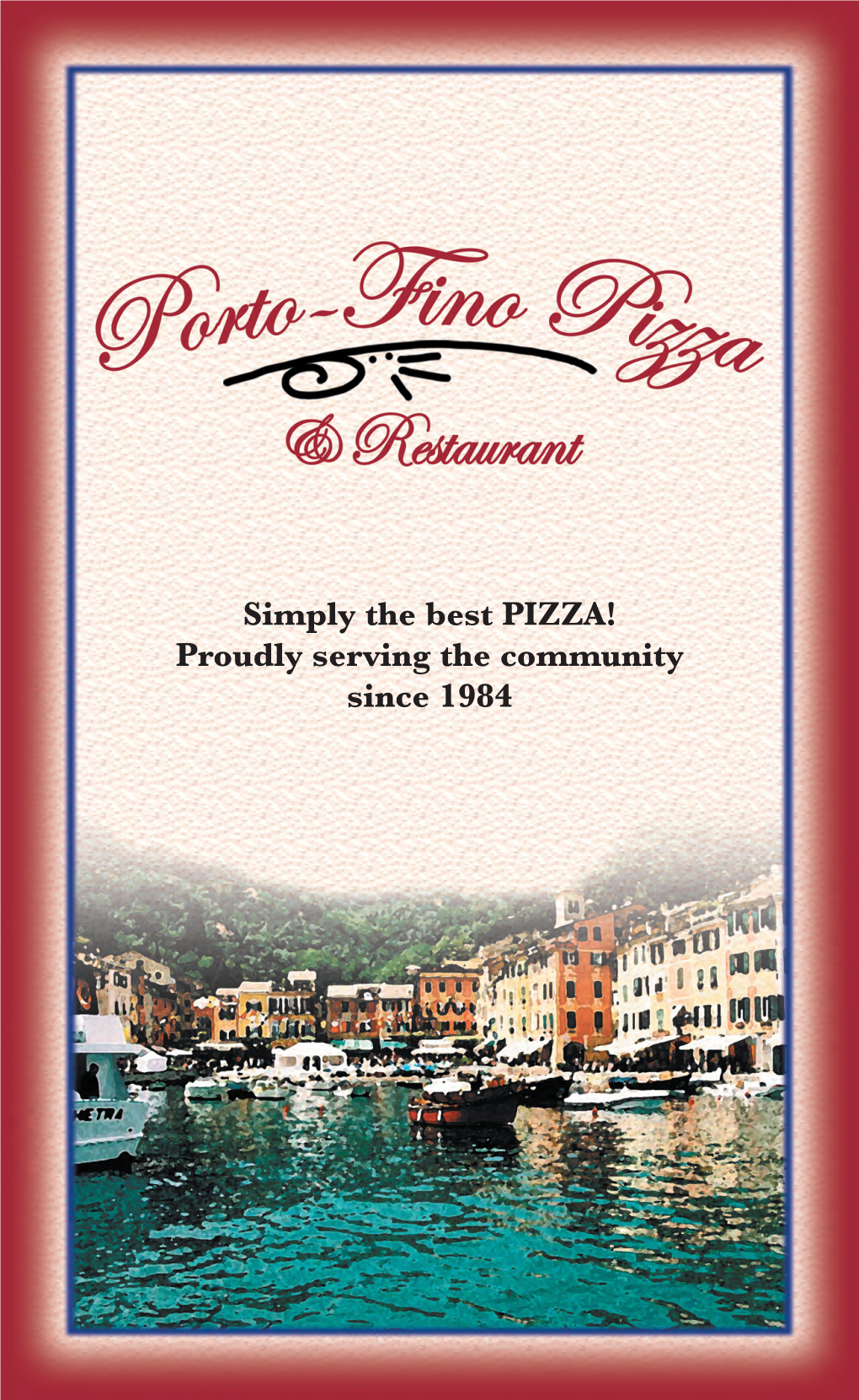 Simply the Best PIZZA! Proudly Serving the Community Since 1984 Super Soups & Chili Cup Bowl PORTO-FINO’S SOUPS