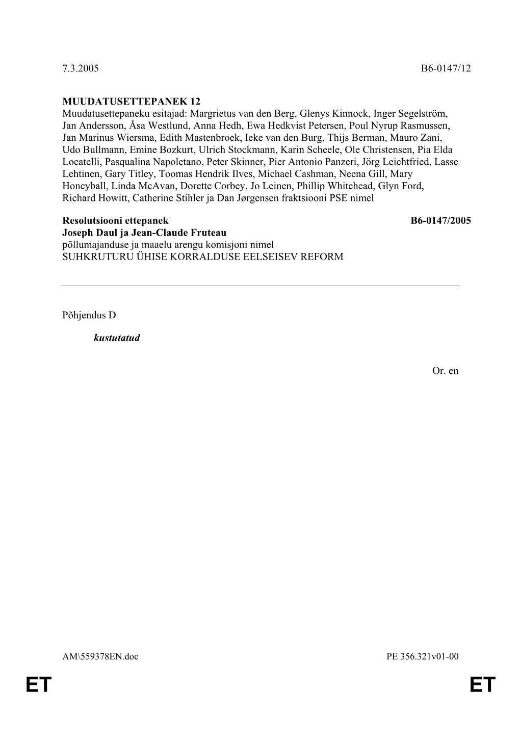 7.3.2005 B6-0147/12 MUUDATUSETTEPANEK 12 Muudatusettepaneku Esitajad: Margrietus Van Den Berg, Glenys Kinnock, Inger Segelström