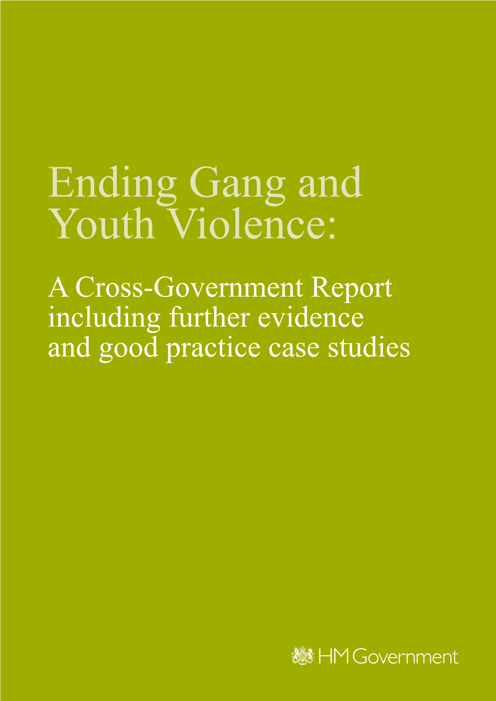 Ending Gang and Youth Violence: a Cross-Government Report Including Further Evidence and Good Practice Case Studies