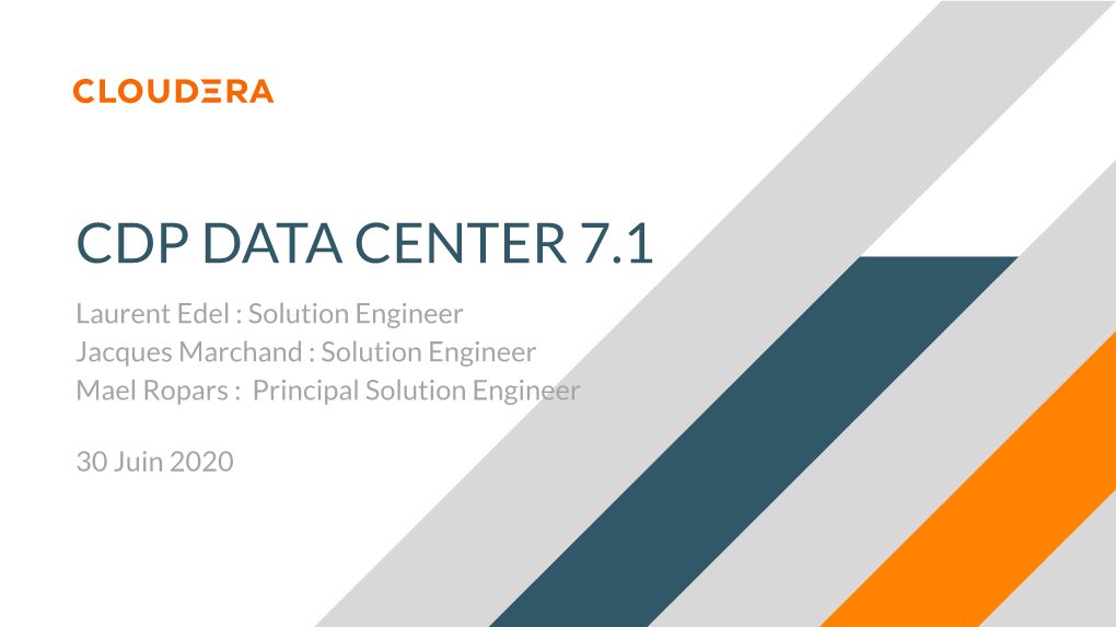 CDP DATA CENTER 7.1 Laurent Edel : Solution Engineer Jacques Marchand : Solution Engineer Mael Ropars : Principal Solution Engineer