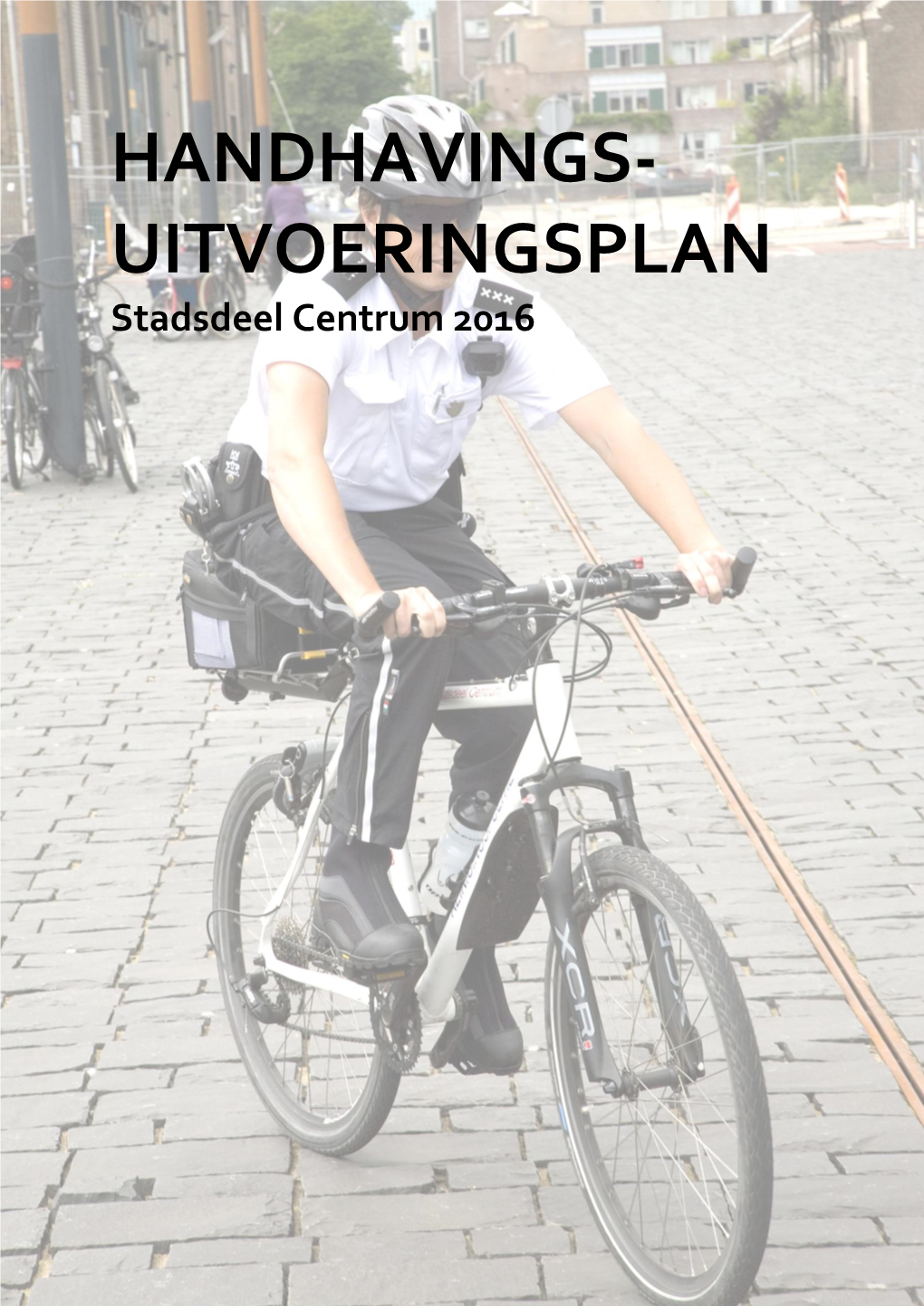 HANDHAVINGS- UITVOERINGSPLAN Stadsdeel Centrum 2016 Handhavingsuitvoeringsplan Stadsdeel Centrum 2016 – Versie Voor AB Op 3 November 2015