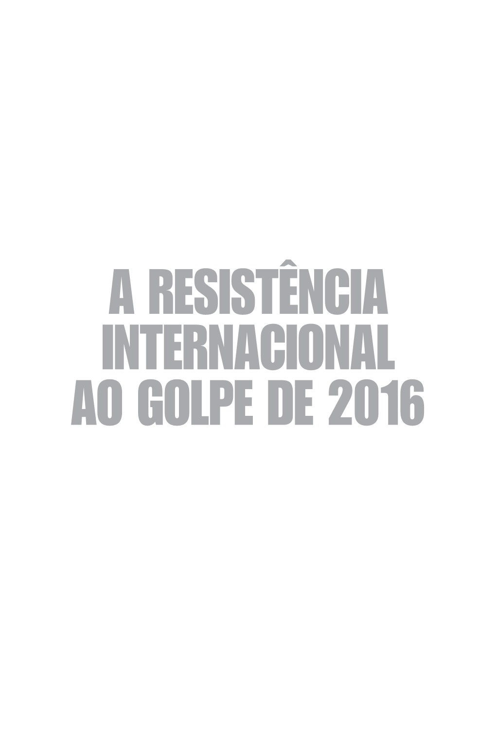 A Resistência Internacional Ao Golpe De 2016, Carol Proner, Gisele Cittadino, Juliana Neueschwander, Katarina Peixoto, Marilia Carvalho Guimarães (Org)