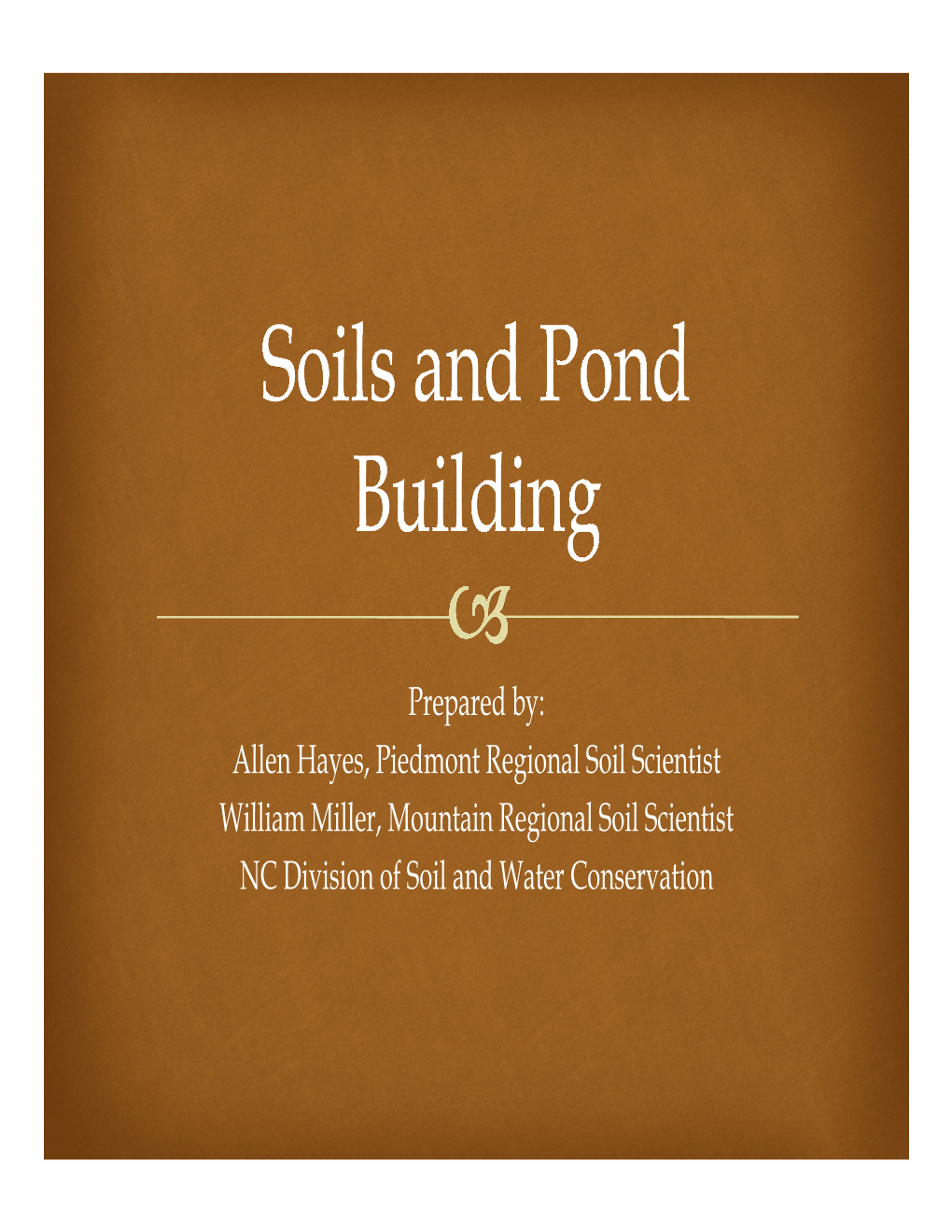 Soils and Pond Building  Two Basic Types of Ponds We Are Interested In: Embankment Ponds Excavated Ponds