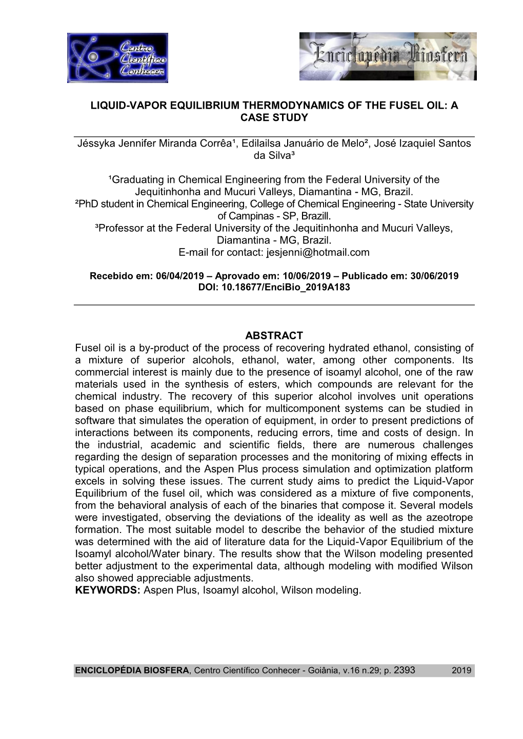 LIQUID-VAPOR EQUILIBRIUM THERMODYNAMICS of the FUSEL OIL: a CASE STUDY Jéssyka Jennifer Miranda Corrêa¹, Edilailsa Januário