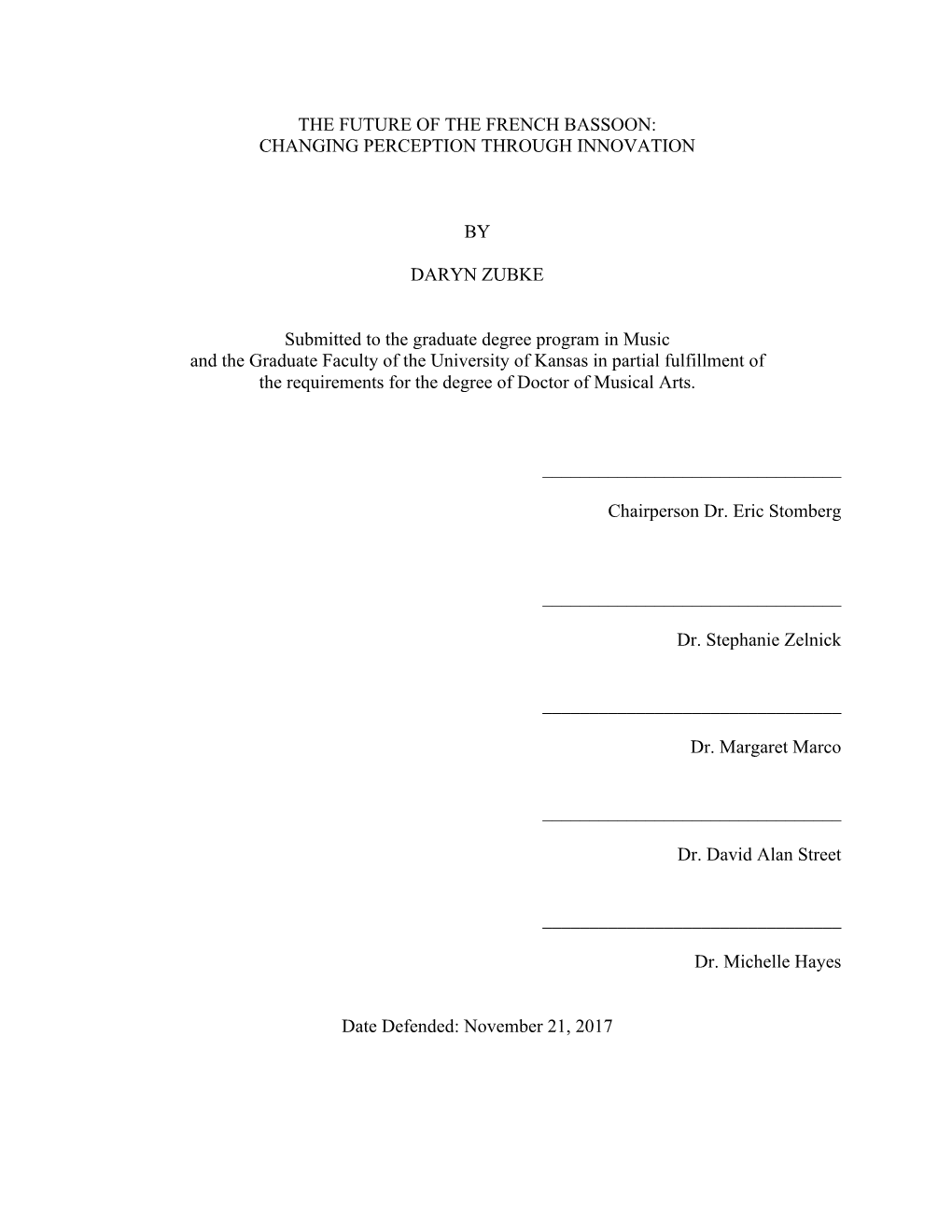 THE FUTURE of the FRENCH BASSOON: CHANGING PERCEPTION THROUGH INNOVATION by DARYN ZUBKE Submitted to the Graduate Degree Progra