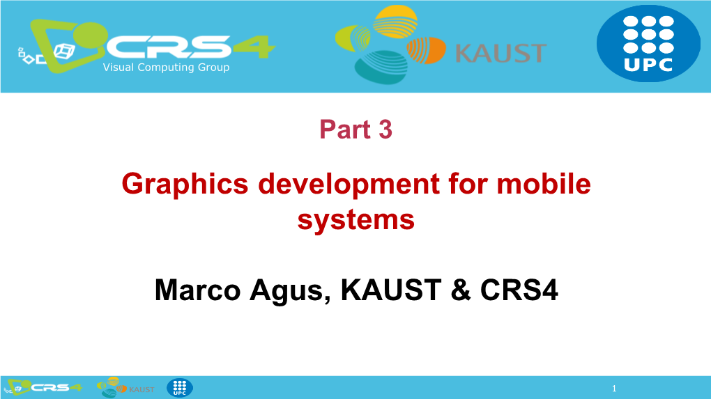 Graphics Development for Mobile Systems Marco Agus, KAUST & CRS4