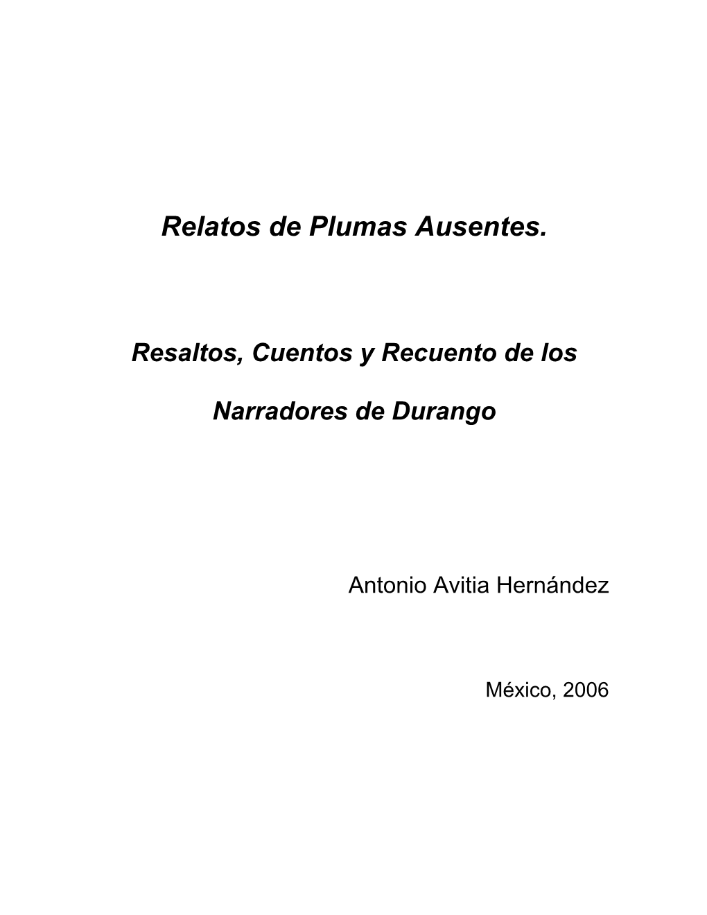 Relatos De Plumas Ausentes; Resaltos, Cuentos Y Recuento De Los Narradores De Durango