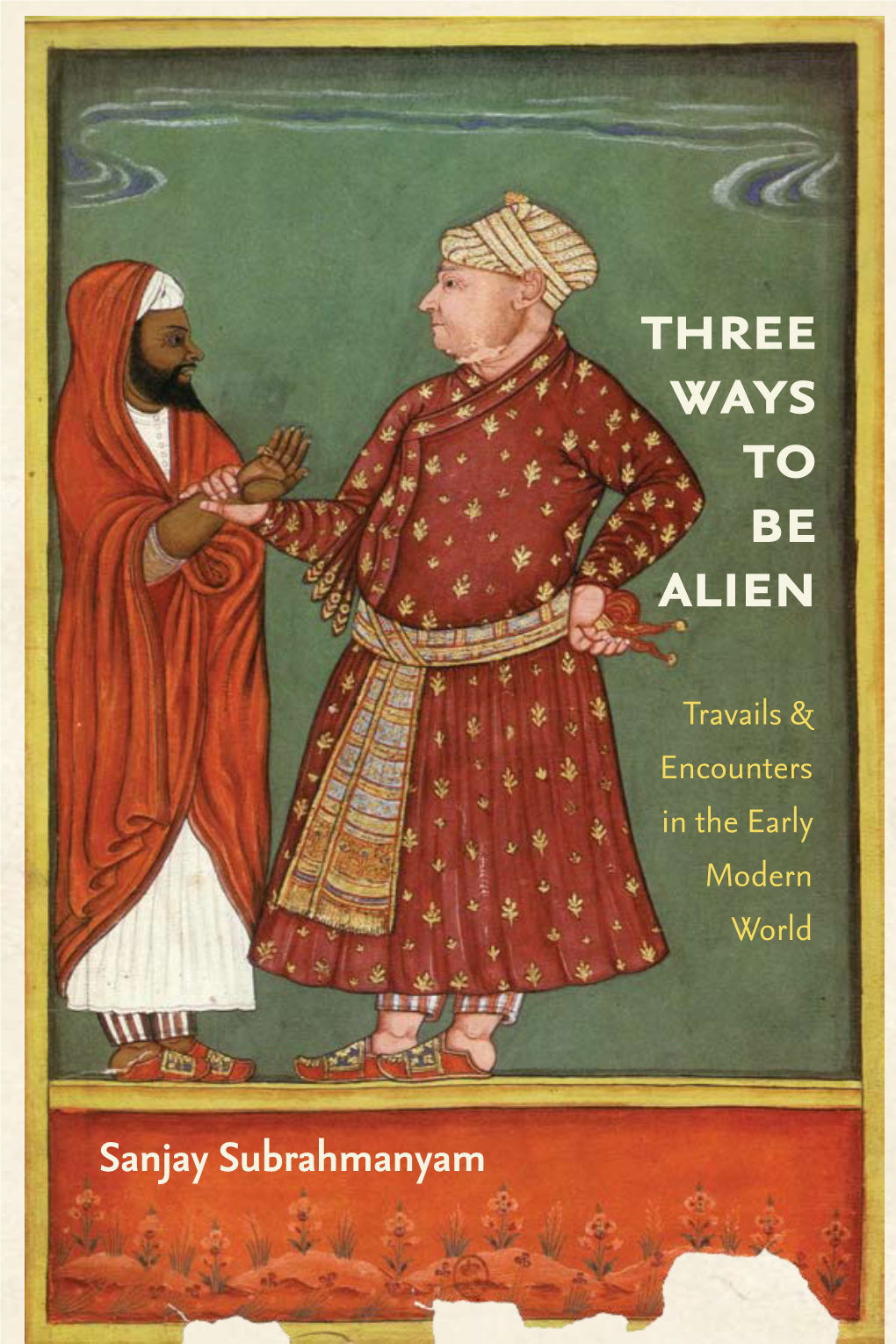 Sanjay Subrahmanyam, Three Ways to Be Alien: Travails and Encounters in the Early Modern World