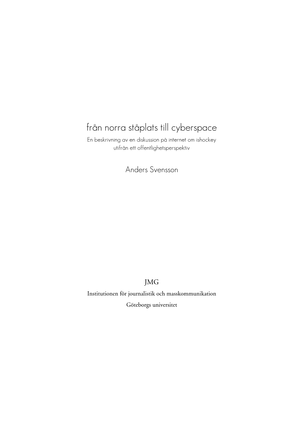 Från Norra Ståplats Till Cyberspace En Beskrivning Av En Diskussion På Internet Om Ishockey Utifrån Ett Offentlighetsperspektiv