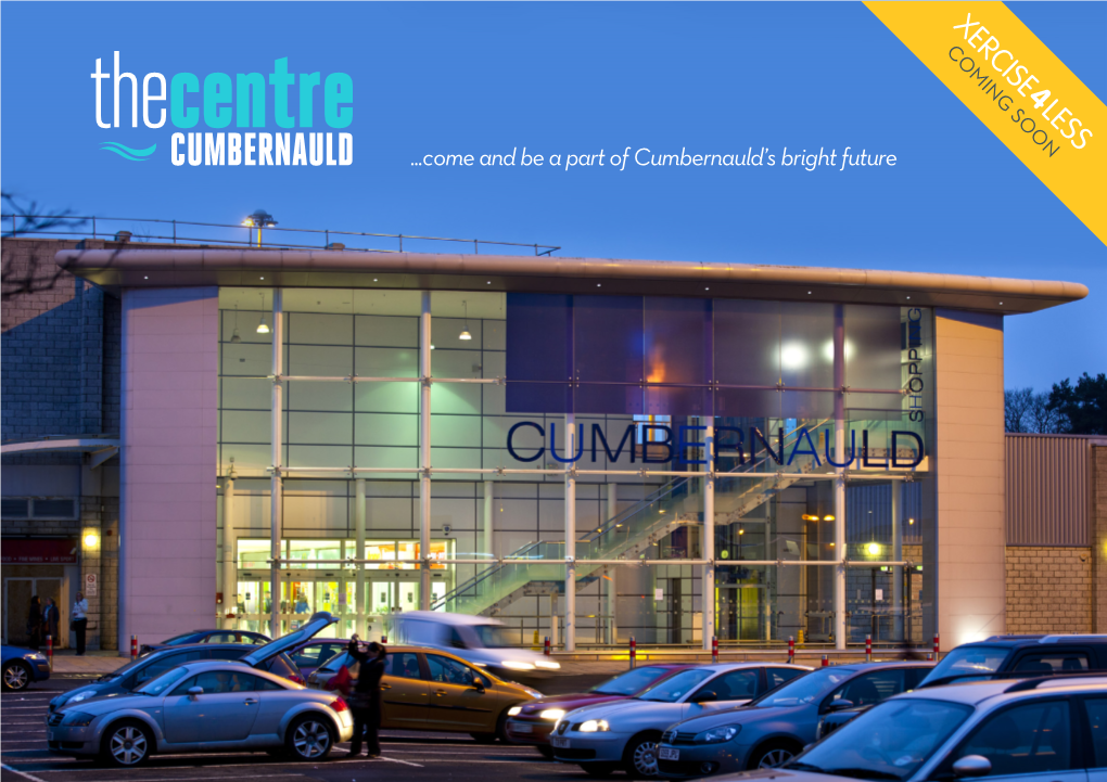 CUMBERNAULD ...Come and Be a Part of Cumbernauld's Bright Future