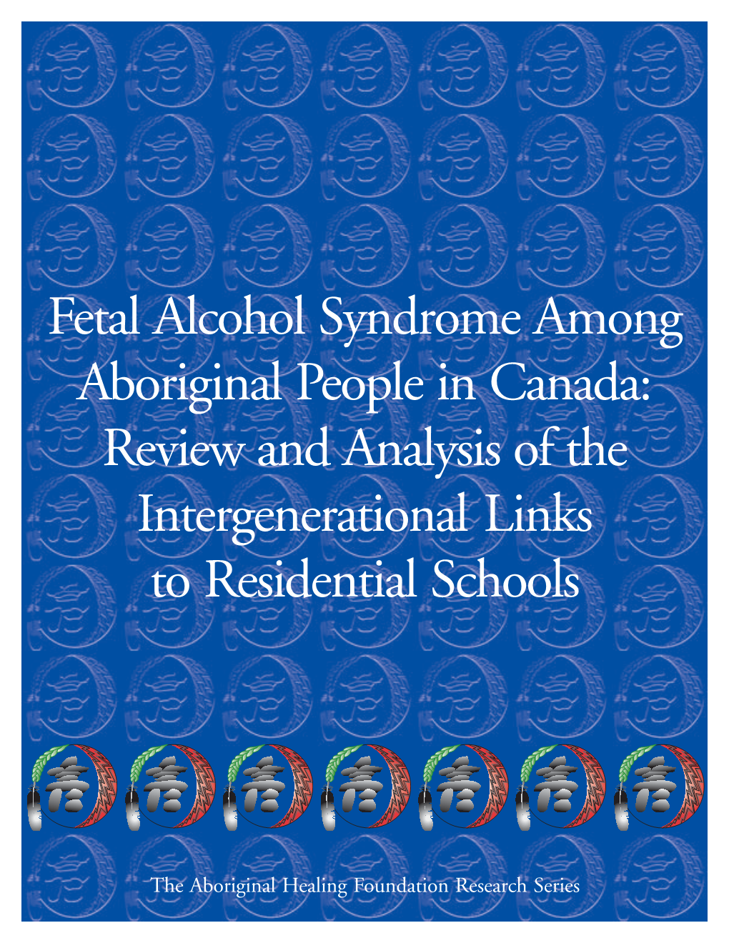 Fetal Alcohol Syndrome Among Aboriginal People in Canada: Review and Analysis of the Intergenerational Links to Residential Schools