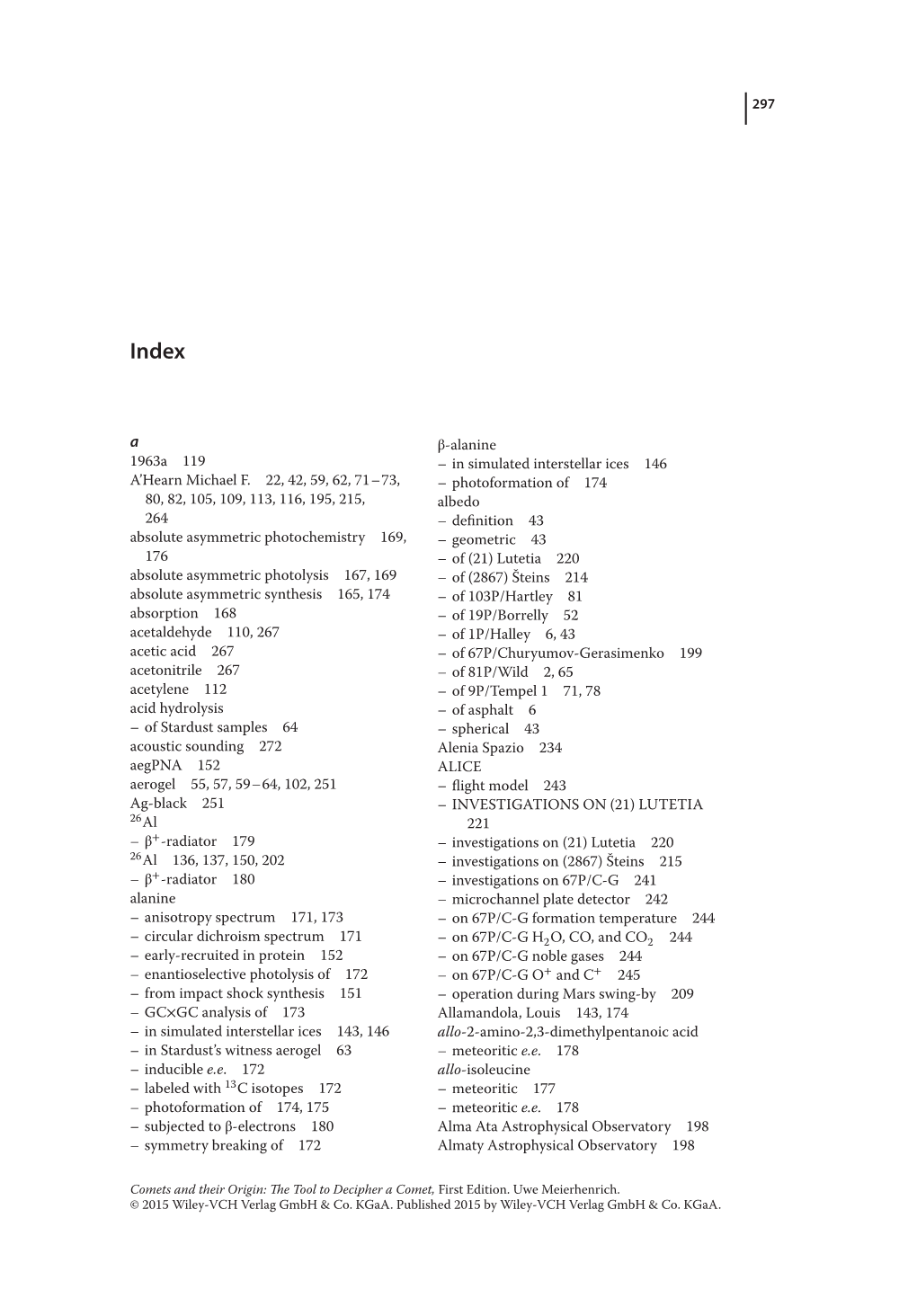 297 1963A 119 A'hearn Michael F. 22, 42, 59, 62, 71–73, 80, 82, 105, 109, 113, 116, 195, 215, 264 Absolute Asymmetric Photoc