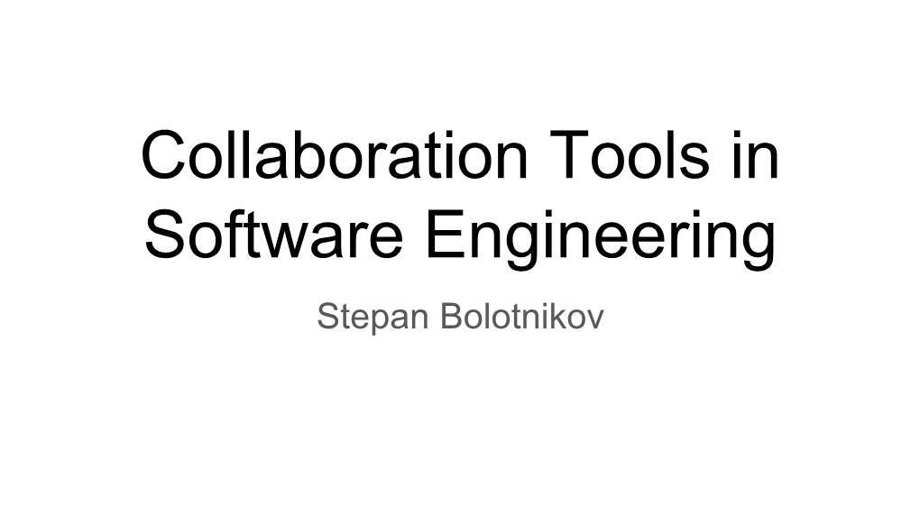 Collaboration Tools in Software Engineering Stepan Bolotnikov Me