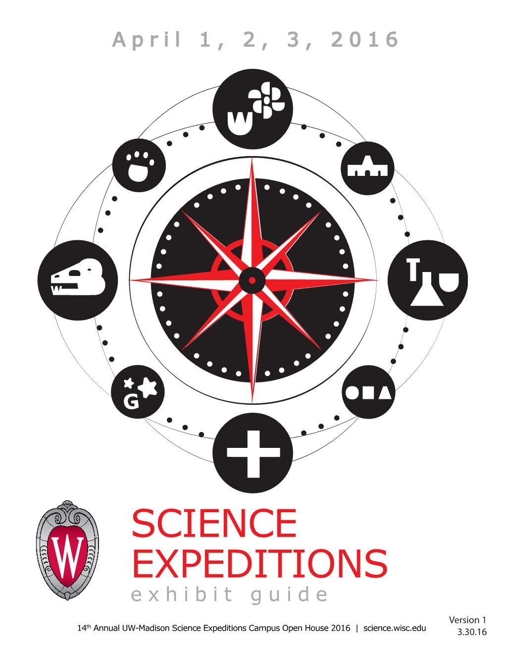 SCIENCE EXPEDITIONS Exhibit Guide Version 1 Th 14 Annual UW-Madison Science Expeditions Campus Open House 2016 | Science.Wisc.Edu 3.30.16 FRIDAY, APRIL 1, 2016