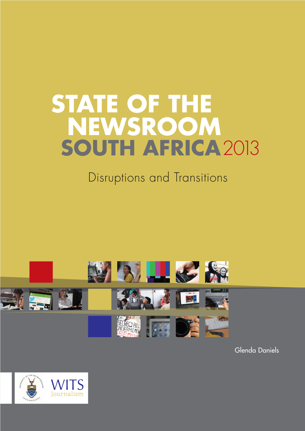 STATE of the NEWSROOM SOUTH AFRICA2 013 Disruptions and Transitions