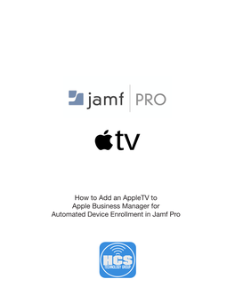How to Add an Appletv to Apple Business Manager for Automated Device Enrollment in Jamf Pro Table of Contents