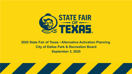 2020 State Fair of Texas • Alternative Activation Planning City of Dallas Park & Recreation Board September 3, 2020
