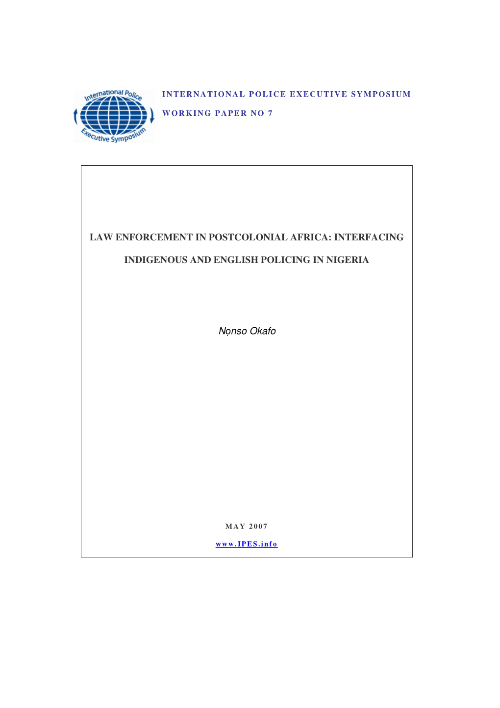 Law Enforcement in Postcolonial Africa: Interfacing Indigenous and English Policing in Nigeria Nọnso Okafo IPES Working Paper No 7, May 2007