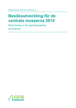 Besöksutveckling För De Centrala Museerna 2014 Redovisning Av Ett Regeringsuppdrag 2015-04-29