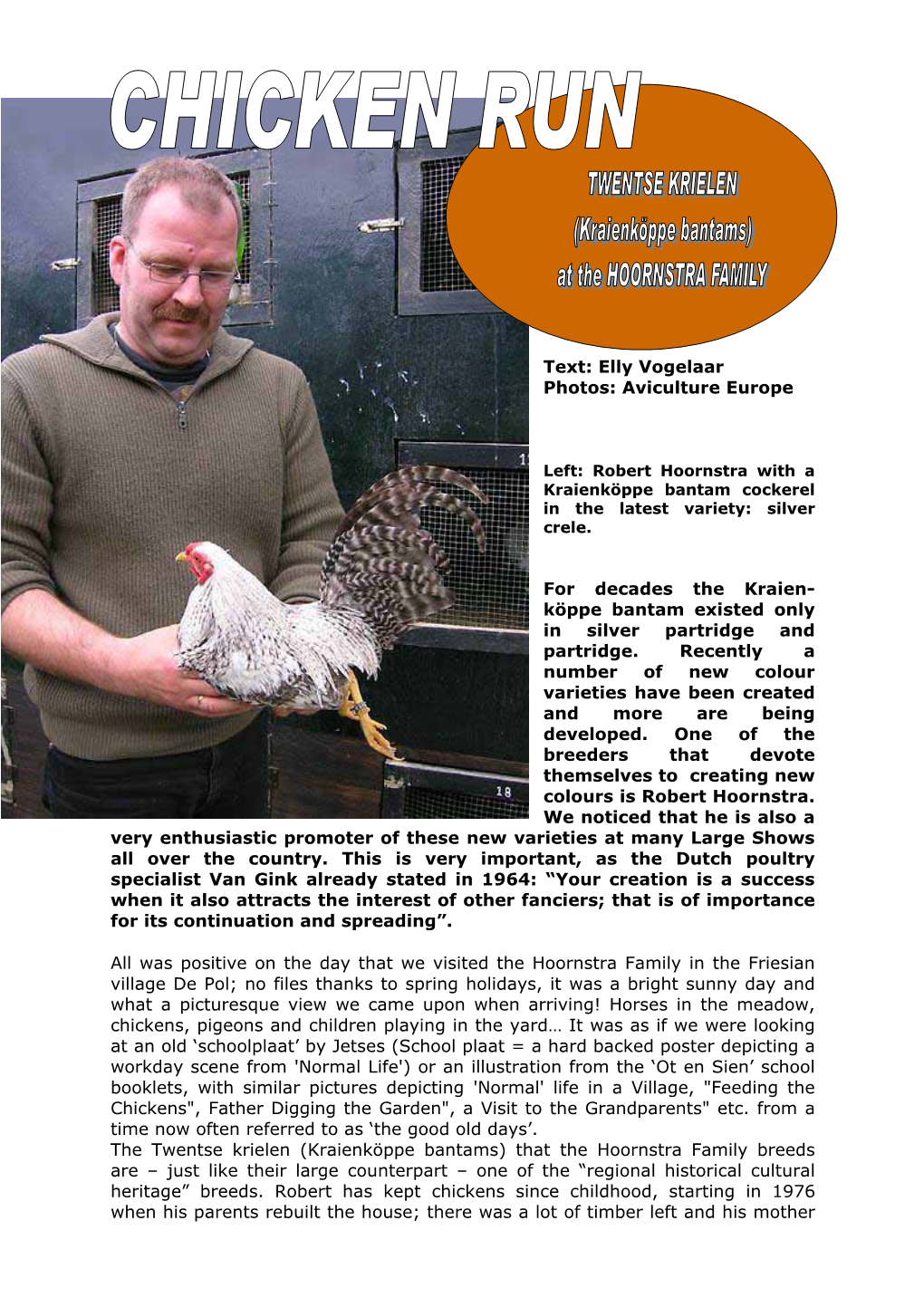 Text: Elly Vogelaar Photos: Aviculture Europe for Decades the Kraien- Köppe Bantam Existed Only in Silver Partridge and Partrid
