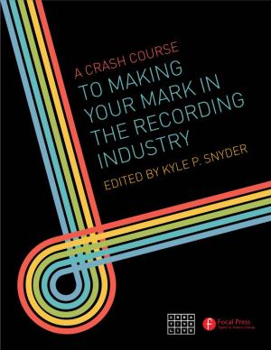 A Crash Course to Making Your Mark in the Recording Industry Edited by Kyle P