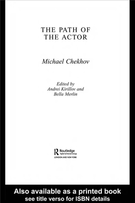 THE PATH of the ACTOR 6 7 8 9 1011 1 2 13111 Michael Chekhov, Nephew of Anton Chekhov, Was Arguably One of the Greatest 4 Actors of the Twentieth Century