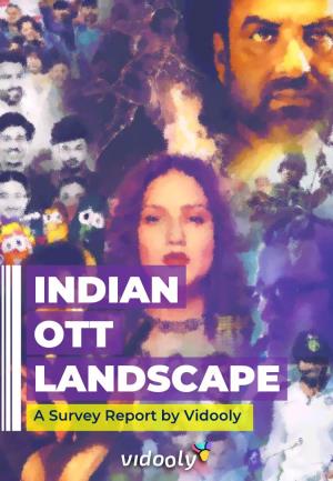 INDIAN OTT LANDSCAPE a Survey Report by Vidooly
