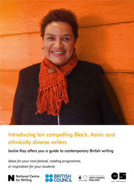 Introducing Ten Compelling Black, Asian and Ethnically Diverse Writers Jackie Kay Offers You a Guide to Contemporary British Writing