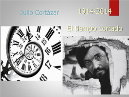 El Tiempo Cortado: Julio Cortázar (1914-2014)