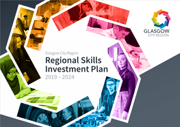 Glasgow City Region Regional Skills Investment Plan 2019 –– 20242024 Glasgow City Region – Regional Skills Investment Plan 2019 – 2024 Previous Next