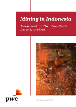 Mining in Indonesia Investment and Taxation Guide May 2018, 10Th Edition