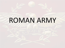 ROMAN ARMY What Other Soldiers Did the Romans Have? • Legionaries Were the Best Roman Soldiers, and the Best Paid