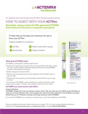 HOW to INJECT with YOUR Actpen Remember, Always Review the FDA-Approved ACTEMRA Instructions for Use Prior to Using the Autoinjector