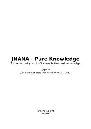 JNANA - Pure Knowledge to Know That You Don't Know Is the Real Knowledge